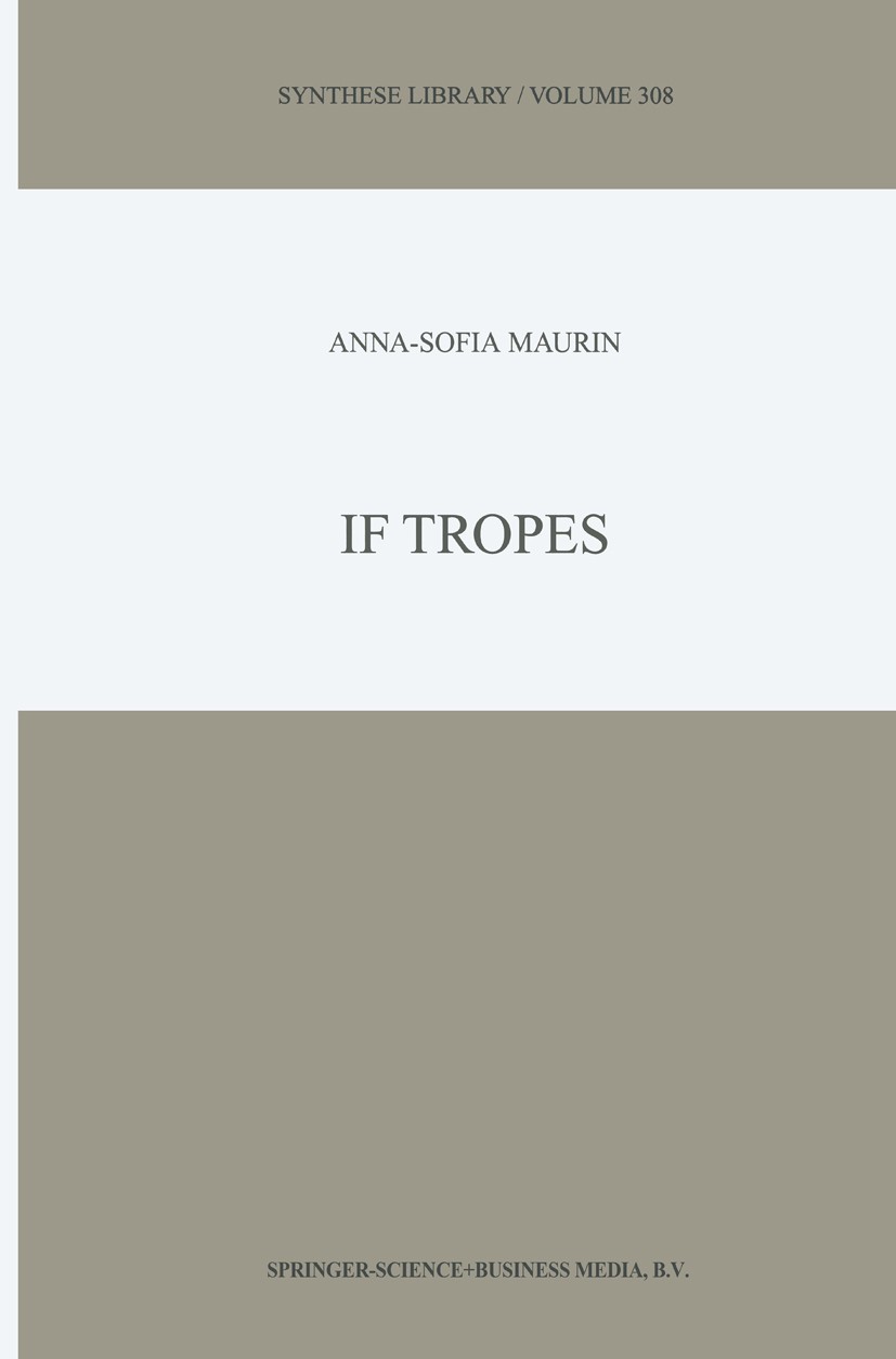 Titlebook: If Tropes; Anna-Sofia Maurin Book 2002 Springer Science+Business Media Dordrecht 2002 argue.construction.issue.knowledge.language.metaphys Titlebook: If Tropes; Anna-Sofia Maurin Book 2002 Springer Science+Business Media Dordrecht 2002 argue.construction.issue.knowledge.language.metaphys