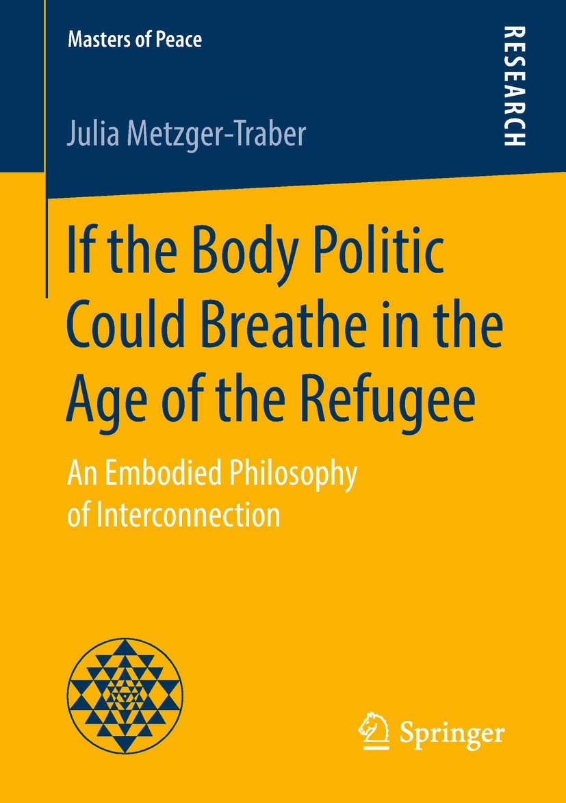Titlebook: If the Body Politic Could Breathe in the Age of the Refugee; An Embodied Philosop Julia Metzger-Traber Book 2018 Springer Fachmedien Wiesba Titlebook: If the Body Politic Could Breathe in the Age of the Refugee; An Embodied Philosop Julia Metzger-Traber Book 2018 Springer Fachmedien Wiesba