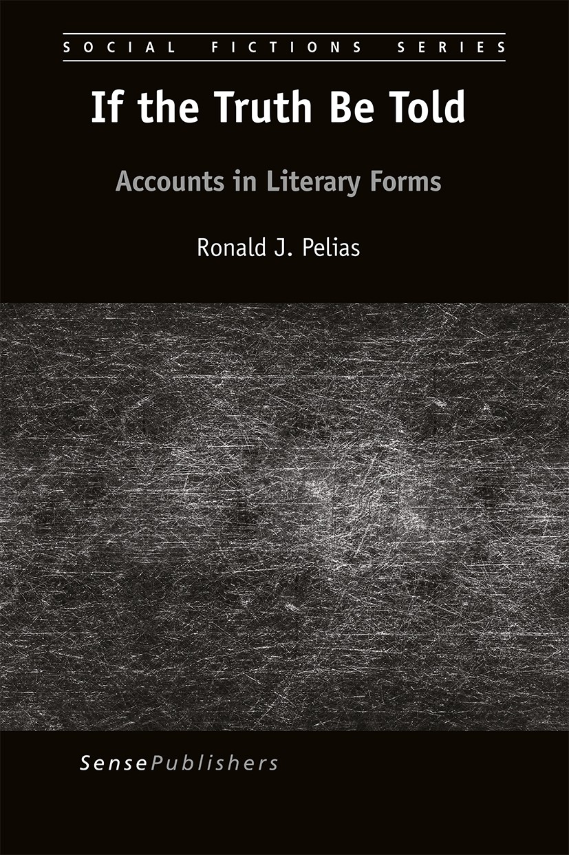 Titlebook: If the Truth Be Told; Accounts in Literary Ronald J. Pelias Book 2016 SensePublishers-Rotterdam, The Netherlands 2016 truth,.truth-telling. Titlebook: If the Truth Be Told; Accounts in Literary Ronald J. Pelias Book 2016 SensePublishers-Rotterdam, The Netherlands 2016 truth,.truth-telling.