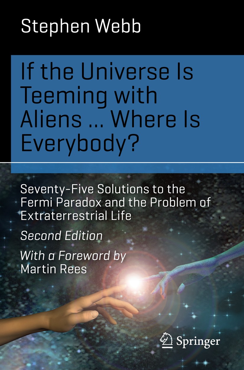 Titlebook: If the Universe Is Teeming with Aliens ... WHERE IS EVERYBODY?; Seventy-Five Solutio Stephen Webb Book 2015Latest edition Springer Internat Titlebook: If the Universe Is Teeming with Aliens ... WHERE IS EVERYBODY?; Seventy-Five Solutio Stephen Webb Book 2015Latest edition Springer Internat