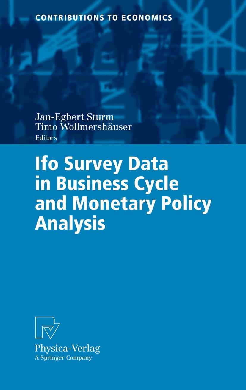 Titlebook: Ifo Survey Data in Business Cycle and Monetary Policy Analysis; Jan-Egbert Sturm,Timo Wollmershäuser Conference proceedings 2005 Physica-V Titlebook: Ifo Survey Data in Business Cycle and Monetary Policy Analysis; Jan-Egbert Sturm,Timo Wollmershäuser Conference proceedings 2005 Physica-V