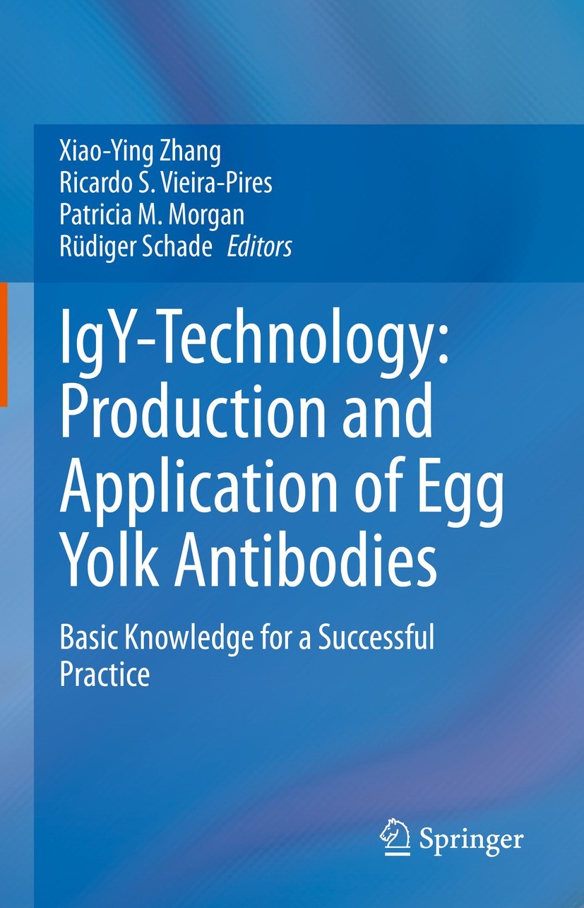 Titlebook: IgY-Technology: Production and Application of Egg Yolk Antibodies; Basic Knowledge for Xiao-Ying Zhang,Ricardo S. Vieira-Pires,Rüdiger Sc Titlebook: IgY-Technology: Production and Application of Egg Yolk Antibodies; Basic Knowledge for Xiao-Ying Zhang,Ricardo S. Vieira-Pires,Rüdiger Sc
