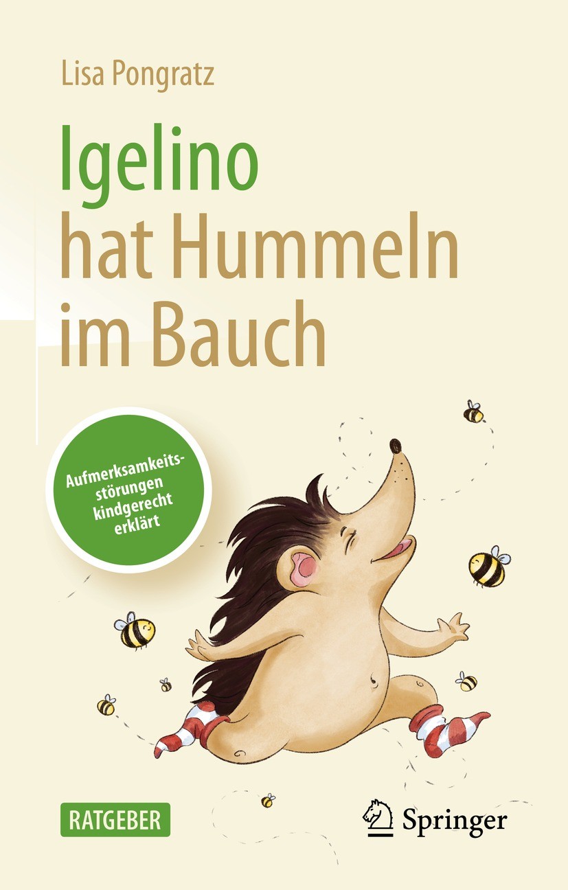 Titlebook: Igelino hat Hummeln im Bauch; Aufmerksamkeitsstöru Lisa Pongratz Book 2022 Der/die Herausgeber bzw. der/die Autor(en), exklusiv lizenziert Titlebook: Igelino hat Hummeln im Bauch; Aufmerksamkeitsstöru Lisa Pongratz Book 2022 Der/die Herausgeber bzw. der/die Autor(en), exklusiv lizenziert