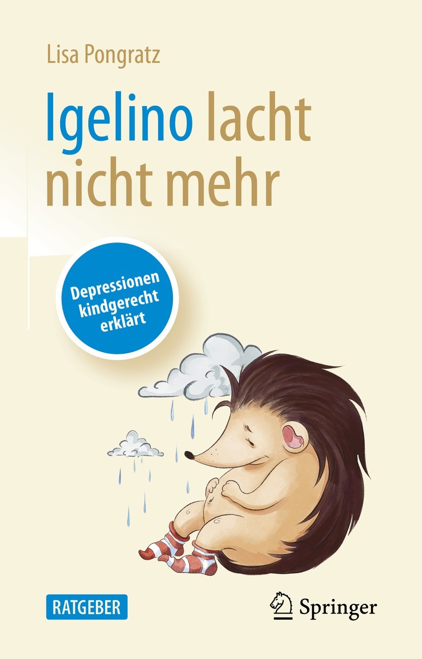 Titlebook: Igelino lacht nicht mehr; Depressionen kindger Lisa Pongratz Book 2022 Der/die Herausgeber bzw. der/die Autor(en), exklusiv lizenziert an S Titlebook: Igelino lacht nicht mehr; Depressionen kindger Lisa Pongratz Book 2022 Der/die Herausgeber bzw. der/die Autor(en), exklusiv lizenziert an S