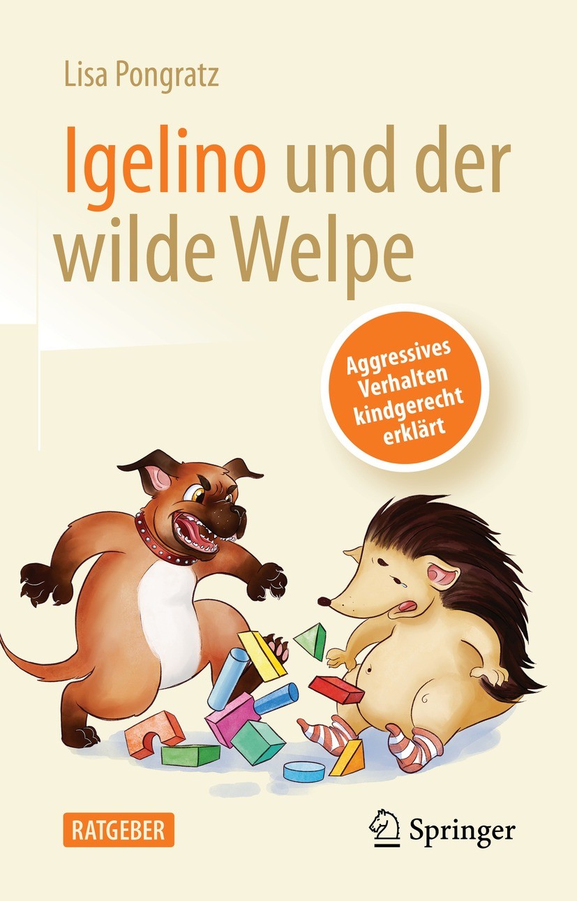 Titlebook: Igelino und der wilde Welpe; Aggressives Verhalte Lisa Pongratz Book 2023 Der/die Herausgeber bzw. der/die Autor(en), exklusiv lizenziert a Titlebook: Igelino und der wilde Welpe; Aggressives Verhalte Lisa Pongratz Book 2023 Der/die Herausgeber bzw. der/die Autor(en), exklusiv lizenziert a