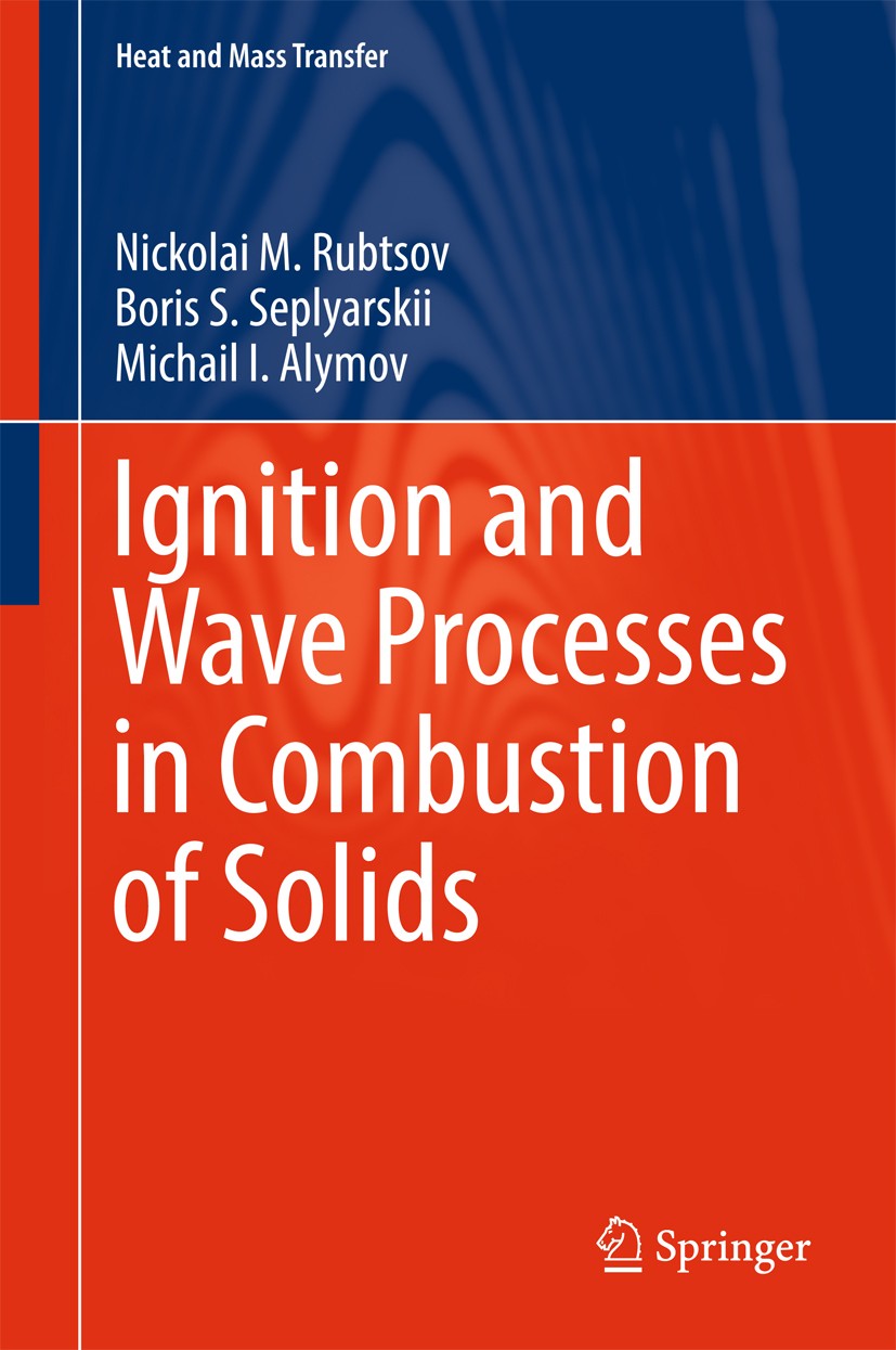 Titlebook: Ignition and Wave Processes in Combustion of Solids; Nickolai M. Rubtsov,Boris S. Seplyarskii,Michail I Book 2017 Springer International P Titlebook: Ignition and Wave Processes in Combustion of Solids; Nickolai M. Rubtsov,Boris S. Seplyarskii,Michail I Book 2017 Springer International P
