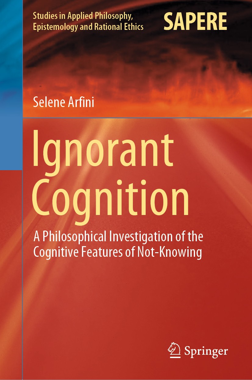 Titlebook: Ignorant Cognition; A Philosophical Inve Selene Arfini Book 2019 Springer Nature Switzerland AG 2019 Cognitive Traits of Ignorance.Cognitiv Titlebook: Ignorant Cognition; A Philosophical Inve Selene Arfini Book 2019 Springer Nature Switzerland AG 2019 Cognitive Traits of Ignorance.Cognitiv