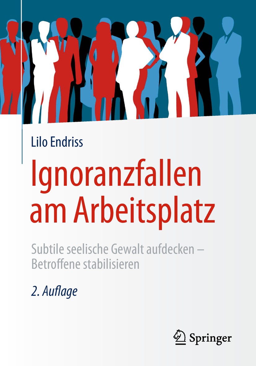 Titlebook: Ignoranzfallen am Arbeitsplatz; Subtile seelische Ge Lilo Endriss Book 2019Latest edition Springer Fachmedien Wiesbaden GmbH, ein Teil von Titlebook: Ignoranzfallen am Arbeitsplatz; Subtile seelische Ge Lilo Endriss Book 2019Latest edition Springer Fachmedien Wiesbaden GmbH, ein Teil von