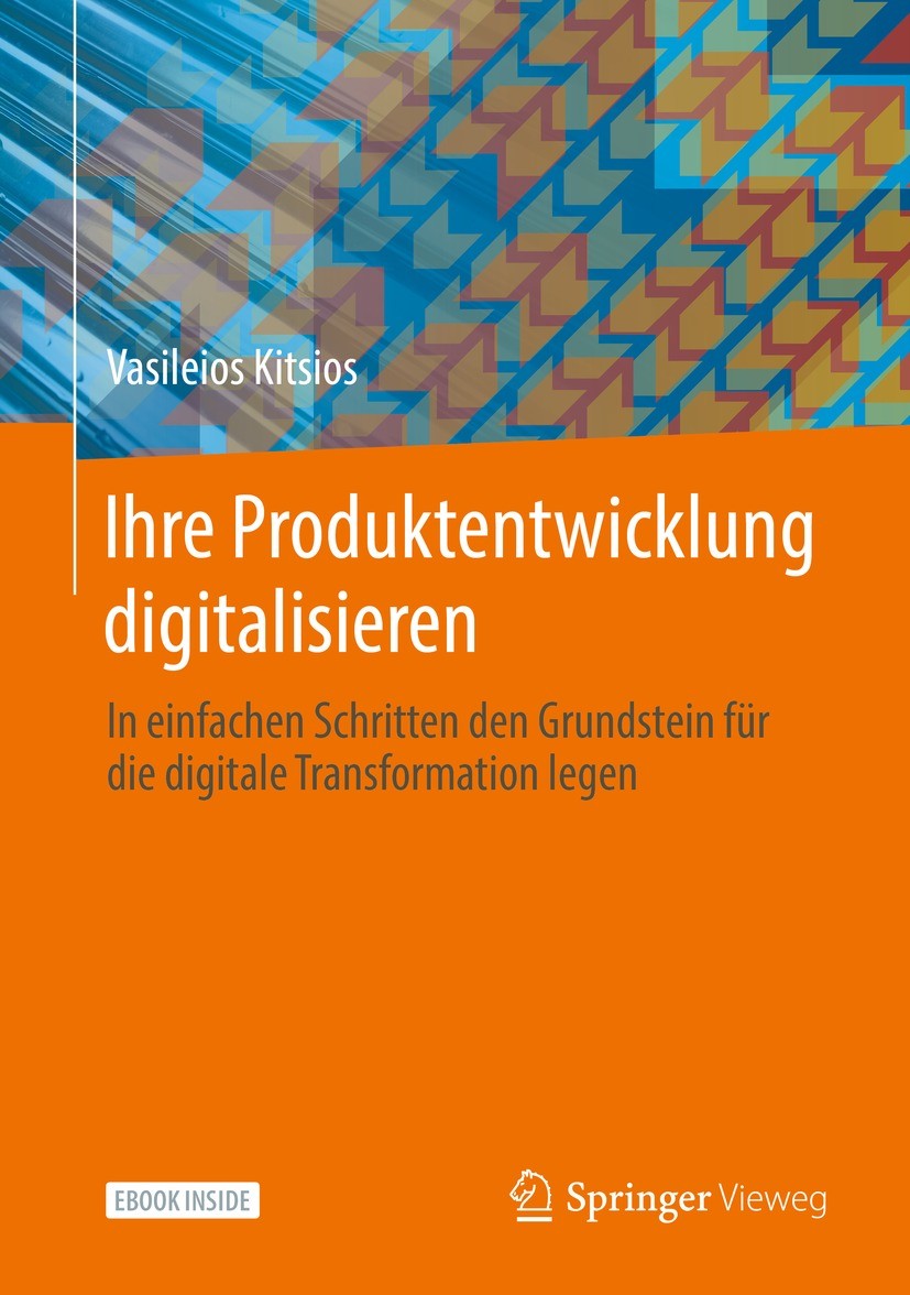 Titlebook: Ihre Produktentwicklung digitalisieren; In einfachen Schritt Vasileios Kitsios Book 2021 Der/die Herausgeber bzw. der/die Autor(en), exklus Titlebook: Ihre Produktentwicklung digitalisieren; In einfachen Schritt Vasileios Kitsios Book 2021 Der/die Herausgeber bzw. der/die Autor(en), exklus