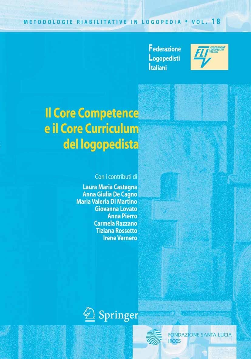 Titlebook: Il Core Competence e il Core Curriculum del logopedista; Federazione Logopedisti Italiani Book 2010 Springer-Verlag Milan 2010 core compet Titlebook: Il Core Competence e il Core Curriculum del logopedista; Federazione Logopedisti Italiani Book 2010 Springer-Verlag Milan 2010 core compet