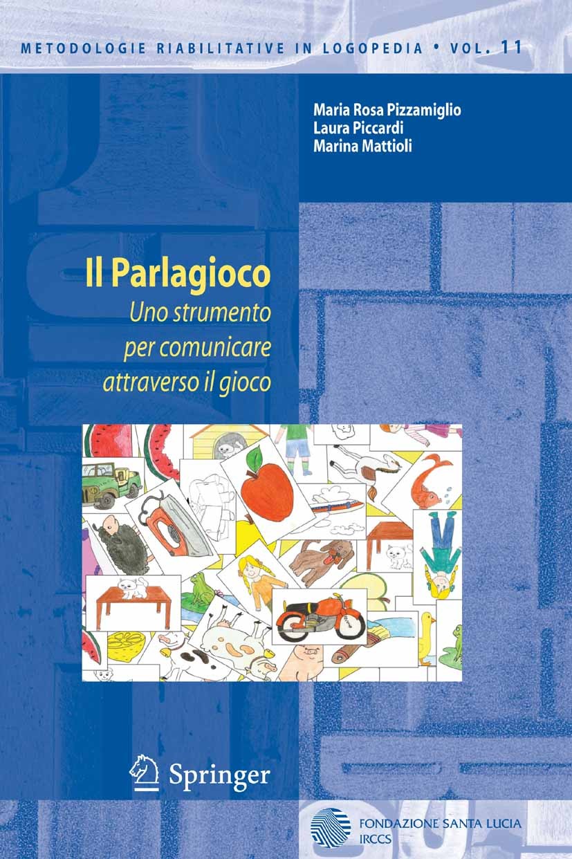 Titlebook: Il Parlagioco; Uno strumento per co Maria Rosa Pizzamiglio,Laura Piccardi,Marina Matti Textbook 2005 Springer-Verlag Milan 2005 Comunicazio Titlebook: Il Parlagioco; Uno strumento per co Maria Rosa Pizzamiglio,Laura Piccardi,Marina Matti Textbook 2005 Springer-Verlag Milan 2005 Comunicazio