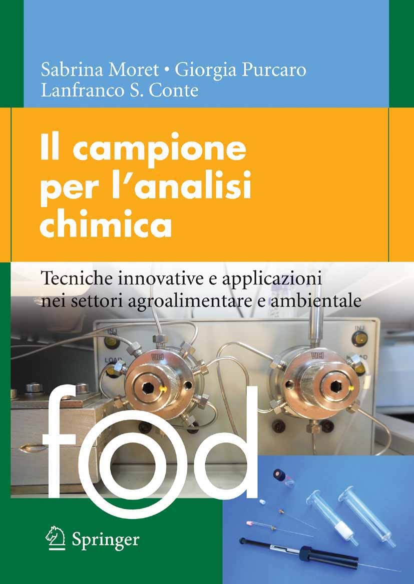 Titlebook: Il campione per l’analisi chimica; Tecniche innovative Sabrina Moret,Giorgia Purcaro,Lanfranco S. Conte Book 2014 Springer-Verlag Italia 2 Titlebook: Il campione per l’analisi chimica; Tecniche innovative Sabrina Moret,Giorgia Purcaro,Lanfranco S. Conte Book 2014 Springer-Verlag Italia 2