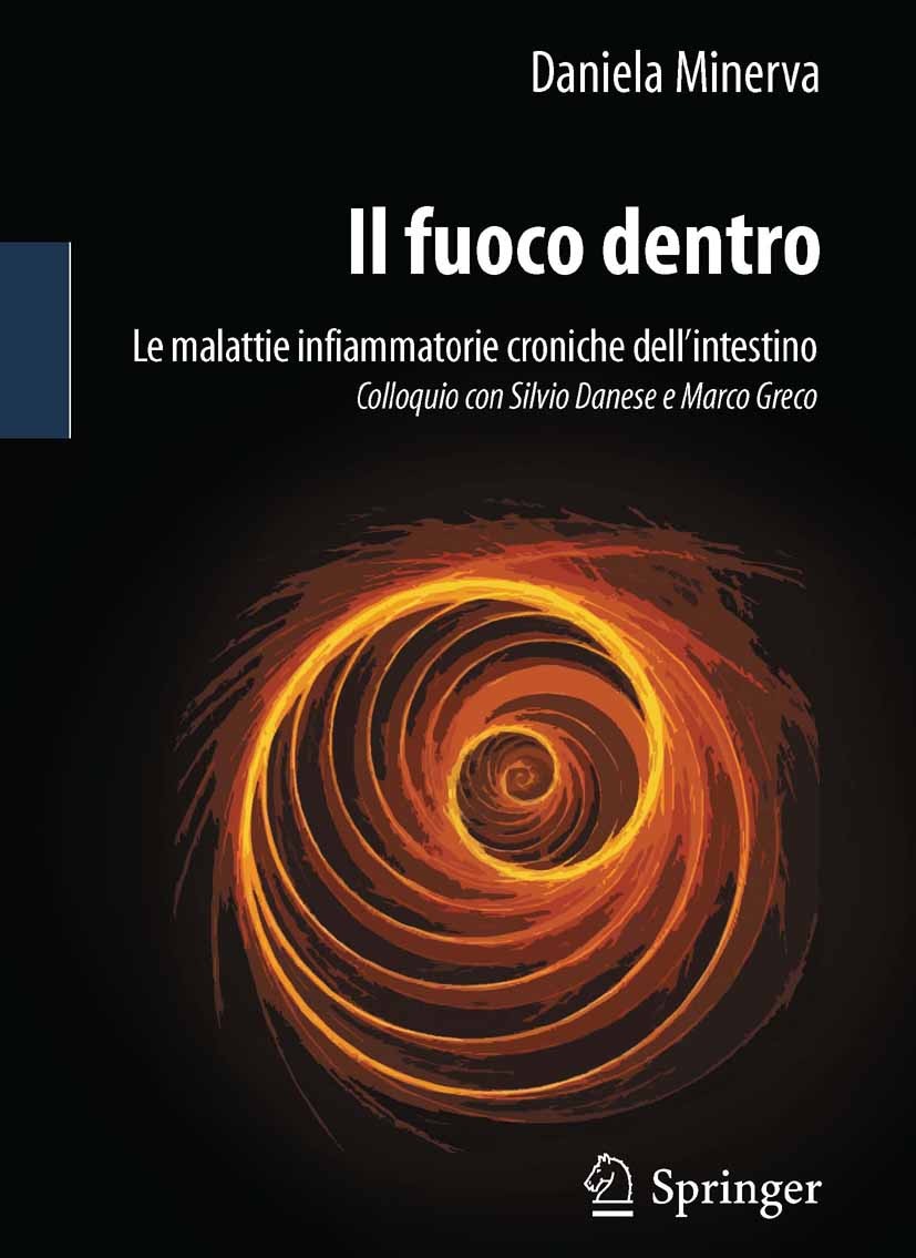 Titlebook: Il fuoco dentro; Le malattie infiamma Daniela Minerva Book 2011 Springer Milan 2011 Colite ulcerosa.Cronicità.Malattie autoimmuni.Malattie Titlebook: Il fuoco dentro; Le malattie infiamma Daniela Minerva Book 2011 Springer Milan 2011 Colite ulcerosa.Cronicità.Malattie autoimmuni.Malattie