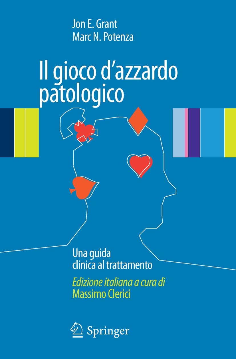 Titlebook: Il gioco d‘azzardo patologico; Una guida clinica al Jon E. Grant,Marc N. Potenza,Massimo Clerici (Prof Book 2010 Springer-Verlag Milan 2010 Titlebook: Il gioco d‘azzardo patologico; Una guida clinica al Jon E. Grant,Marc N. Potenza,Massimo Clerici (Prof Book 2010 Springer-Verlag Milan 2010
