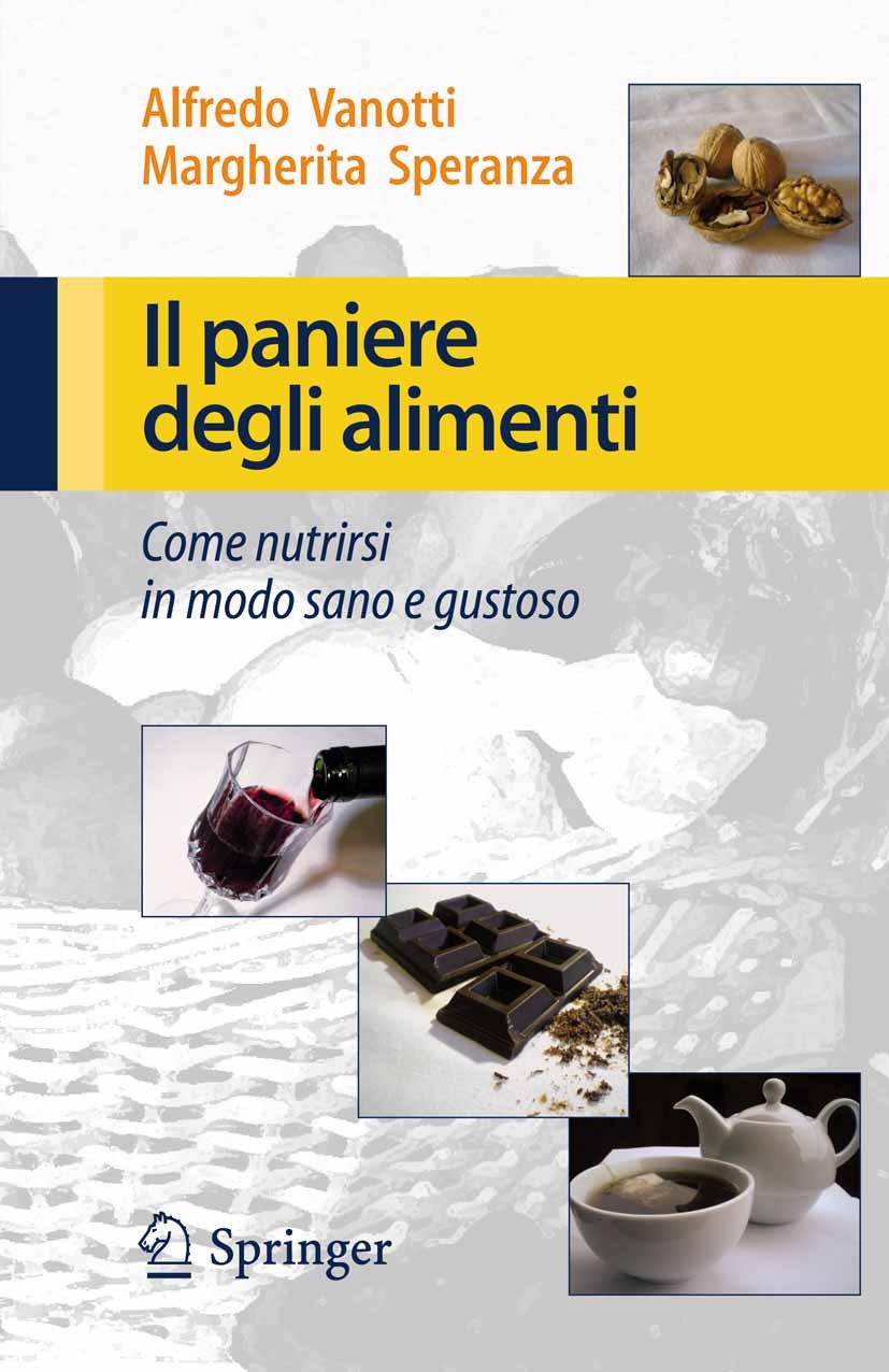 Titlebook: Il paniere degli alimenti; Come nutrirsi in mod Alfredo Vanotti,Margherita Speranza Book 2009 Springer-Verlag Milan 2009 Nutrizione.dieta.r Titlebook: Il paniere degli alimenti; Come nutrirsi in mod Alfredo Vanotti,Margherita Speranza Book 2009 Springer-Verlag Milan 2009 Nutrizione.dieta.r
