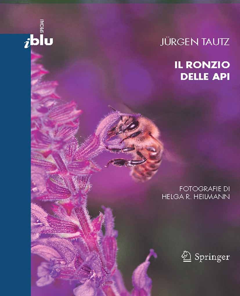 Titlebook: Il ronzio delle api; Jürgen Tautz Book 20091st edition Springer-Verlag Milan 2009 alveare.ape.fiore.insetto.miele.polline.superorganismo Titlebook: Il ronzio delle api; Jürgen Tautz Book 20091st edition Springer-Verlag Milan 2009 alveare.ape.fiore.insetto.miele.polline.superorganismo