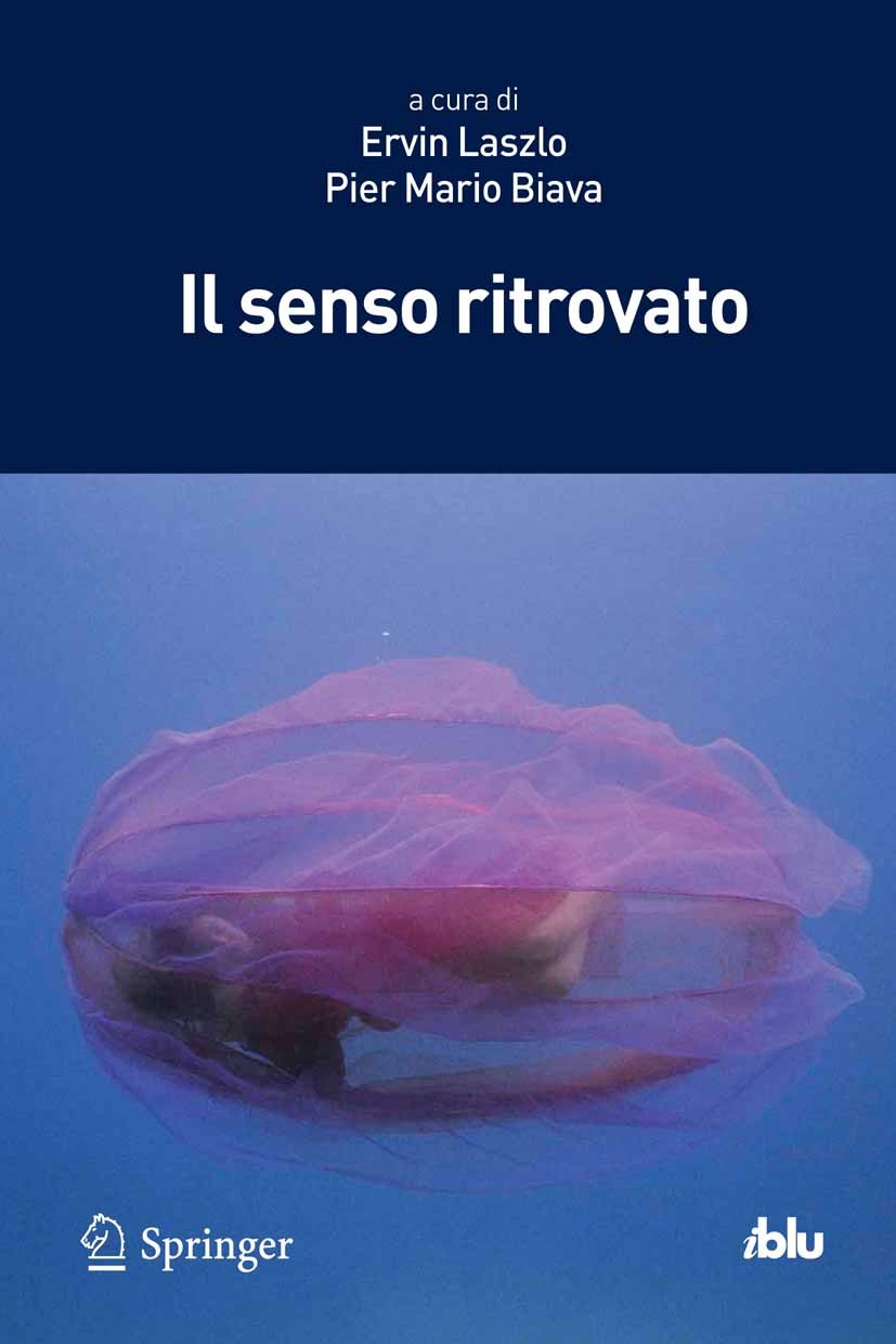 Titlebook: Il senso ritrovato; Ervin Laszlo,Pier Mario Biava Book 2013 Springer-Verlag Italia 2013 crisi epocale.mutamento culturale.nuovi valori e r Titlebook: Il senso ritrovato; Ervin Laszlo,Pier Mario Biava Book 2013 Springer-Verlag Italia 2013 crisi epocale.mutamento culturale.nuovi valori e r