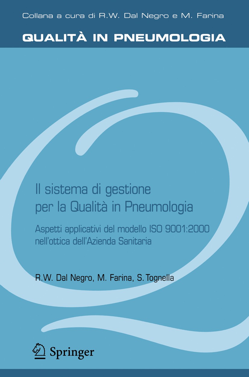 Titlebook: Il sistema di gestione per la Qualità in Pneumologia; Aspetti applicativi Roberto Walter Negro,Massimo Farina,S. Tognella Book 2006 Spring Titlebook: Il sistema di gestione per la Qualità in Pneumologia; Aspetti applicativi Roberto Walter Negro,Massimo Farina,S. Tognella Book 2006 Spring