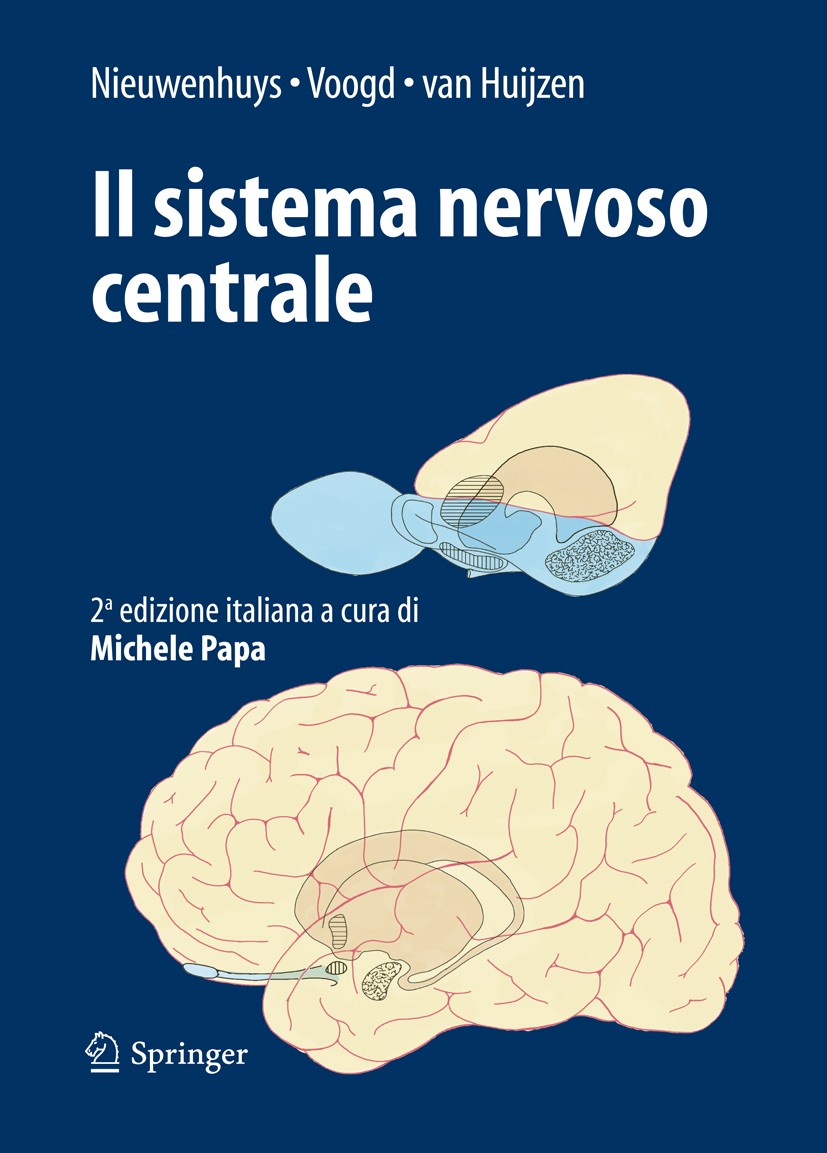 Titlebook: Il sistema nervoso centrale; Rudolf Nieuwenhuys,Jan Voogd,Michele Papa Textbook 20101st edition Springer-Verlag Milan 2010 Cervelletto.Cor Titlebook: Il sistema nervoso centrale; Rudolf Nieuwenhuys,Jan Voogd,Michele Papa Textbook 20101st edition Springer-Verlag Milan 2010 Cervelletto.Cor