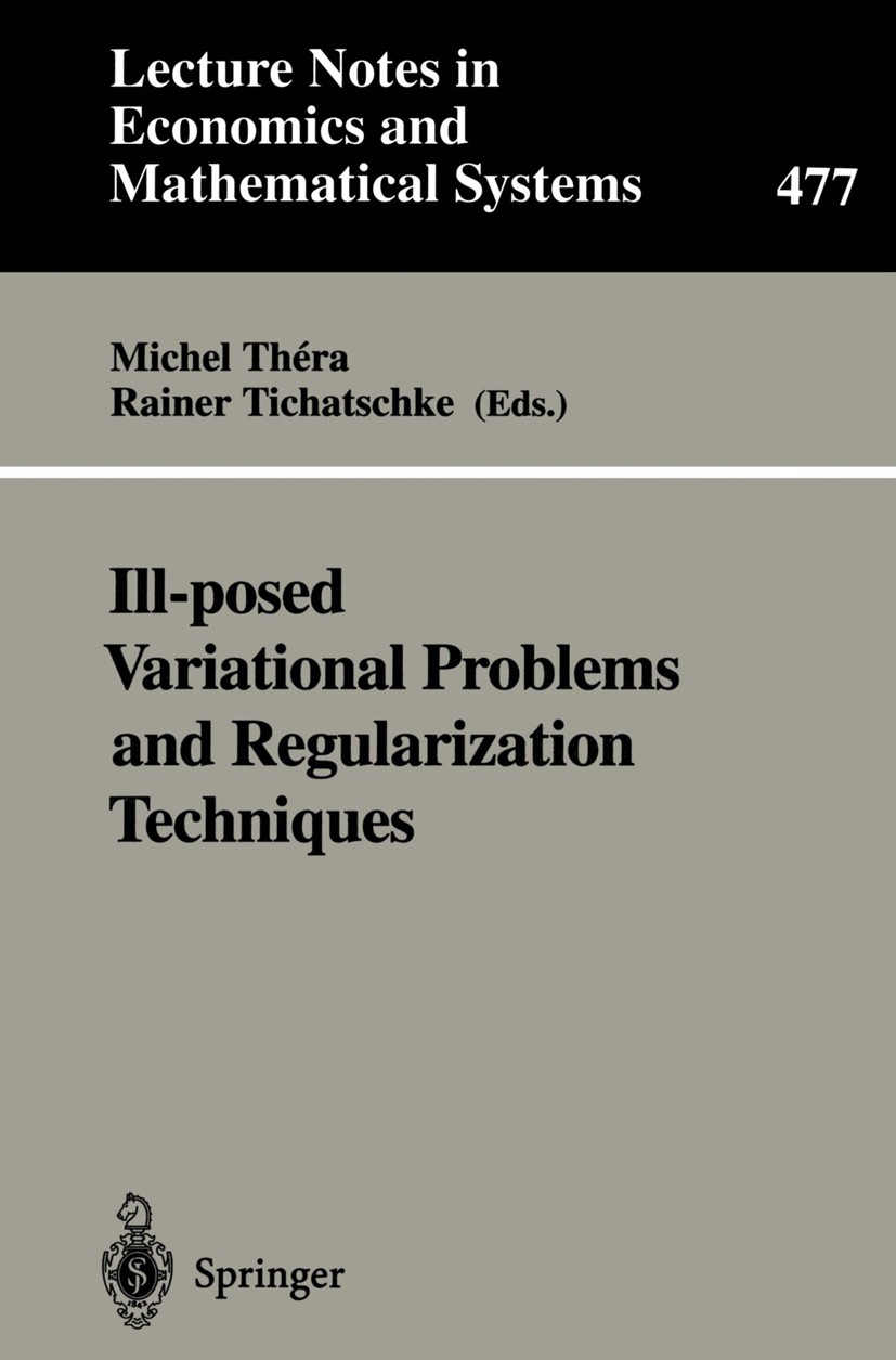Titlebook: Ill-posed Variational Problems and Regularization Techniques; Proceedings of the “ Michel Théra,Rainer Tichatschke Conference proceedings 1 Titlebook: Ill-posed Variational Problems and Regularization Techniques; Proceedings of the “ Michel Théra,Rainer Tichatschke Conference proceedings 1