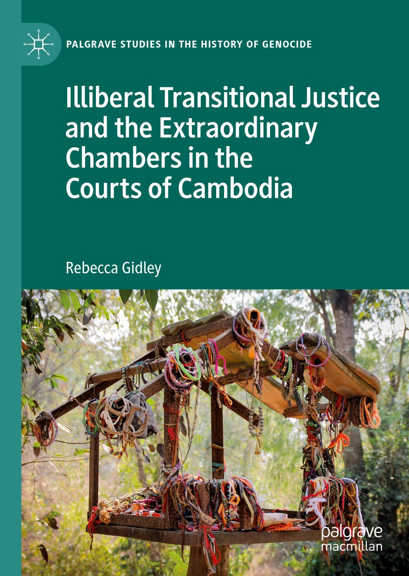 Titlebook: Illiberal Transitional Justice and the Extraordinary Chambers in the Courts of Cambodia; Rebecca Gidley Book 2019 The Editor(s) (if applic Titlebook: Illiberal Transitional Justice and the Extraordinary Chambers in the Courts of Cambodia; Rebecca Gidley Book 2019 The Editor(s) (if applic