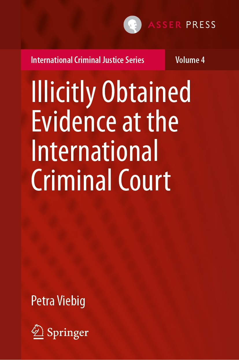 Titlebook: Illicitly Obtained Evidence at the International Criminal Court; Petra Viebig Book 2016 T.M.C. Asser Press and the author 2016 Internation Titlebook: Illicitly Obtained Evidence at the International Criminal Court; Petra Viebig Book 2016 T.M.C. Asser Press and the author 2016 Internation