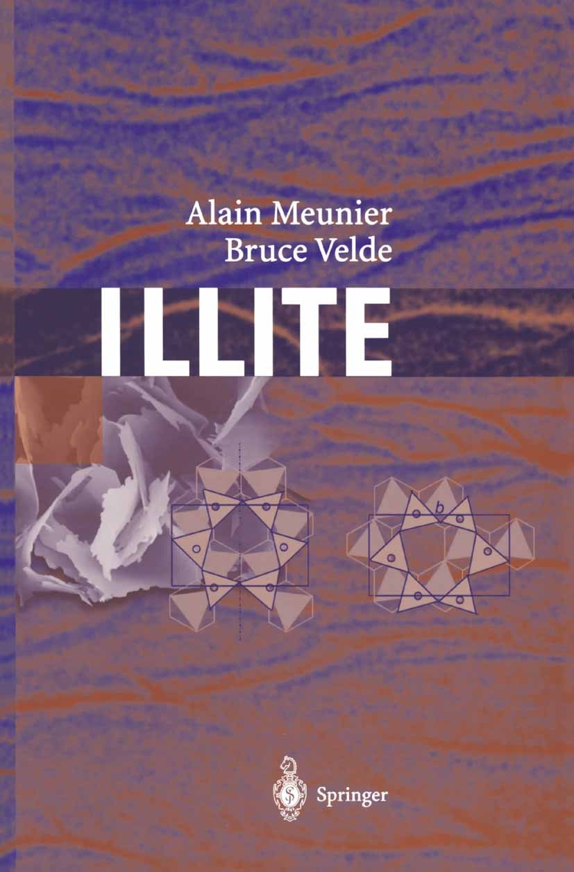 Titlebook: Illite; Origins, Evolution a Alain Meunier,Bruce Velde Book 2004 Springer-Verlag Berlin Heidelberg 2004 Sediment.clay minerals.environmenta Titlebook: Illite; Origins, Evolution a Alain Meunier,Bruce Velde Book 2004 Springer-Verlag Berlin Heidelberg 2004 Sediment.clay minerals.environmenta