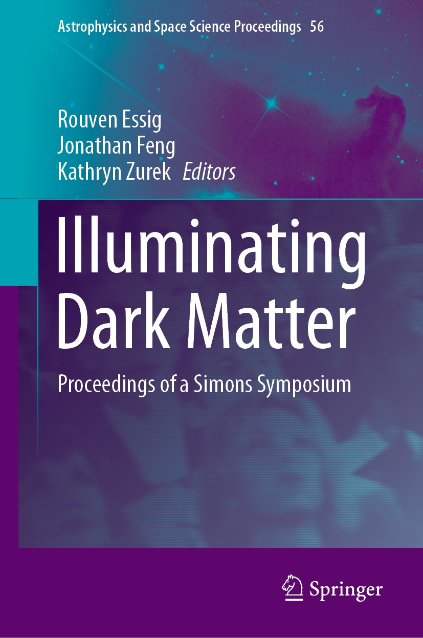 Titlebook: Illuminating Dark Matter; Proceedings of a Sim Rouven Essig,Jonathan Feng,Kathryn Zurek Conference proceedings 2019 Springer Nature Switzer Titlebook: Illuminating Dark Matter; Proceedings of a Sim Rouven Essig,Jonathan Feng,Kathryn Zurek Conference proceedings 2019 Springer Nature Switzer