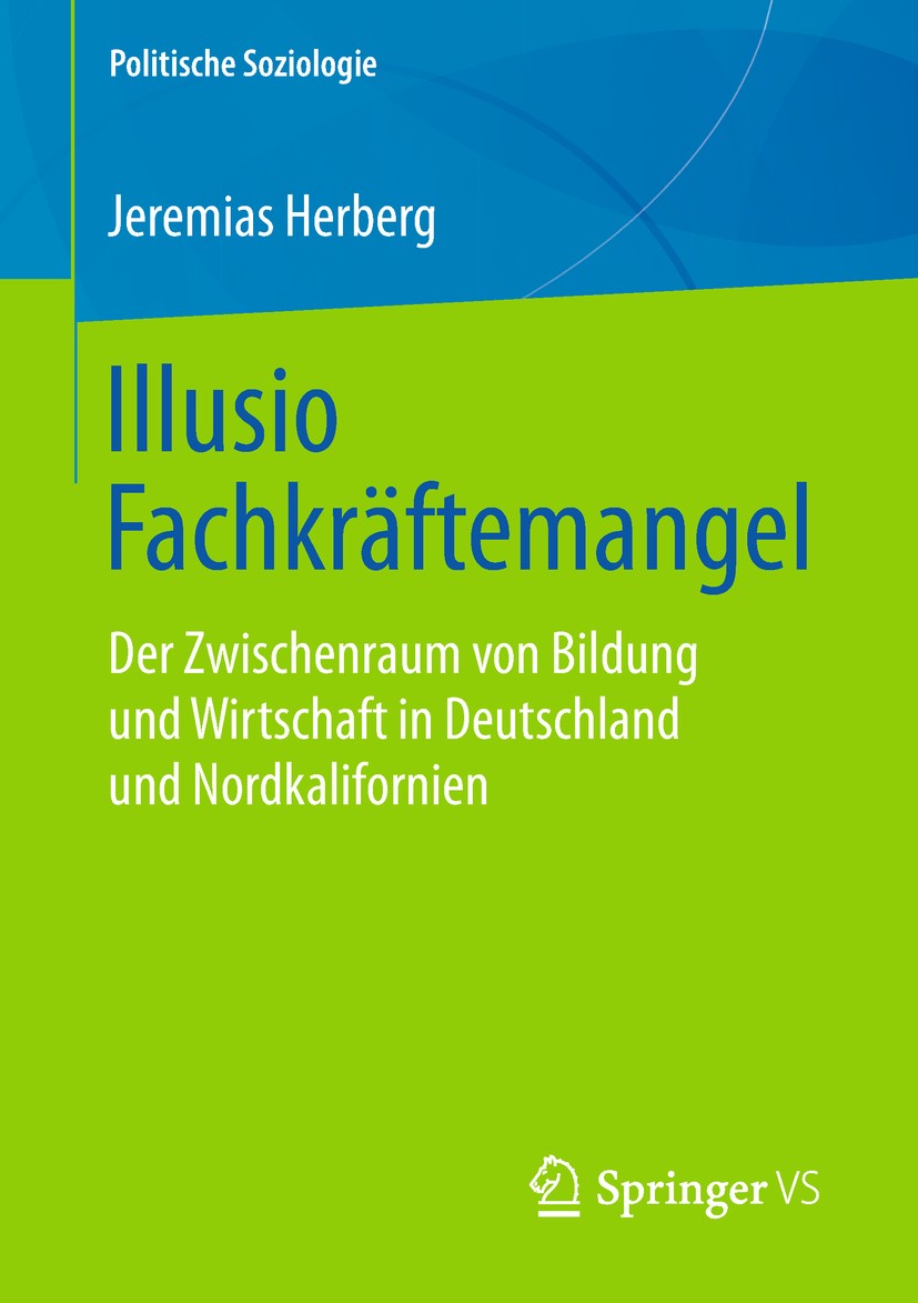 Titlebook: Illusio Fachkräftemangel; Der Zwischenraum von Jeremias Herberg Book 20181st edition Springer Fachmedien Wiesbaden GmbH, ein Teil von Sprin Titlebook: Illusio Fachkräftemangel; Der Zwischenraum von Jeremias Herberg Book 20181st edition Springer Fachmedien Wiesbaden GmbH, ein Teil von Sprin