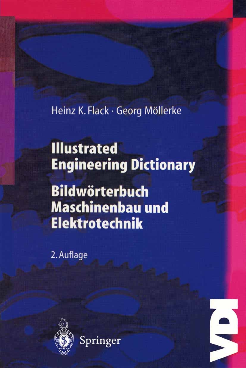 Titlebook: Illustrated Engineering Dictionary; Bildwörterbuch Masch Heinz K. Flack,Georg Möllerke Book 1999Latest edition Springer-Verlag Berlin Heide Titlebook: Illustrated Engineering Dictionary; Bildwörterbuch Masch Heinz K. Flack,Georg Möllerke Book 1999Latest edition Springer-Verlag Berlin Heide
