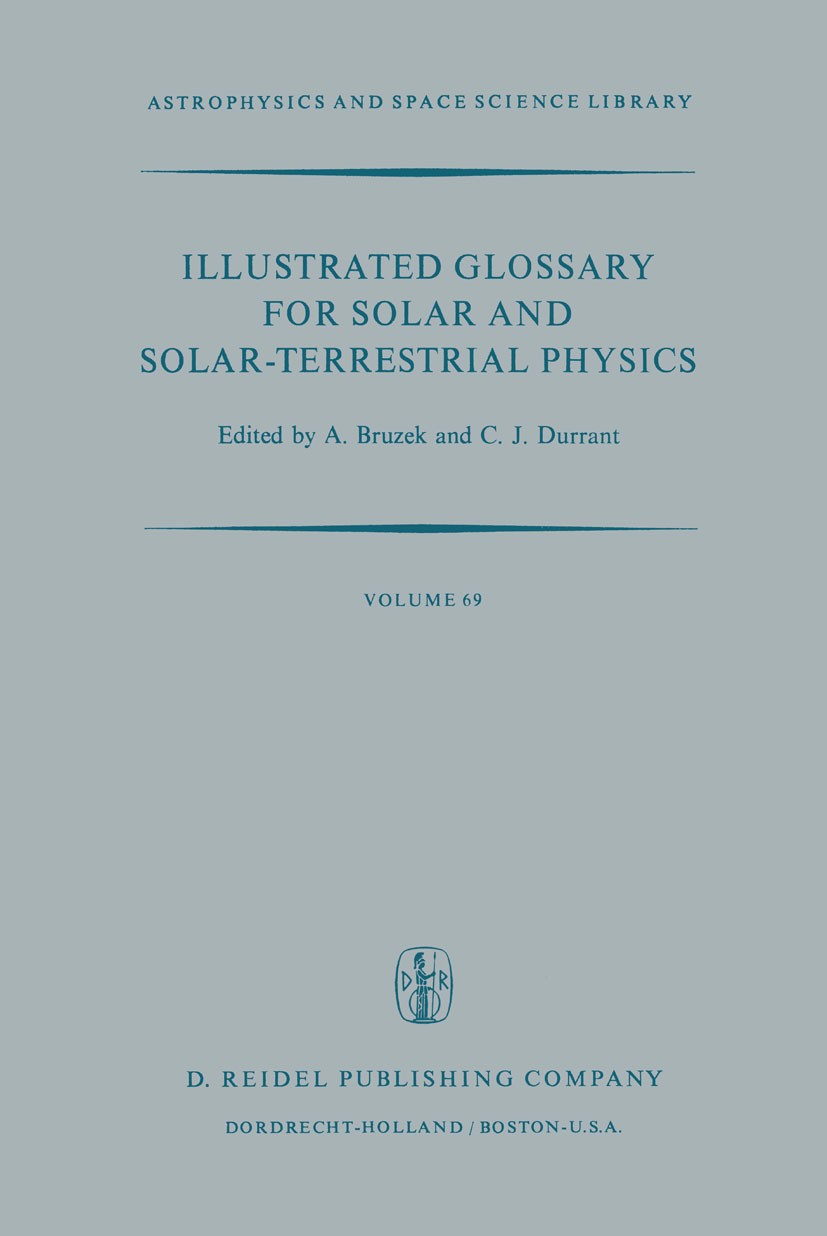 Titlebook: Illustrated Glossary for Solar and Solar-Terrestrial Physics; A. Bruzek,C. J. Durrant Book 1977 D. Reidel Publishing Company, Dordrecht, H Titlebook: Illustrated Glossary for Solar and Solar-Terrestrial Physics; A. Bruzek,C. J. Durrant Book 1977 D. Reidel Publishing Company, Dordrecht, H