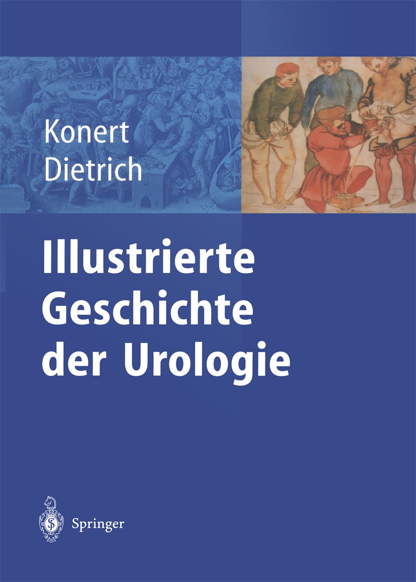 Titlebook: Illustrierte Geschichte der Urologie; Jürgen Konert,Holger G. Dietrich Book 2004 Springer-Verlag Berlin Heidelberg 2004 Diagnostik.Geschic Titlebook: Illustrierte Geschichte der Urologie; Jürgen Konert,Holger G. Dietrich Book 2004 Springer-Verlag Berlin Heidelberg 2004 Diagnostik.Geschic