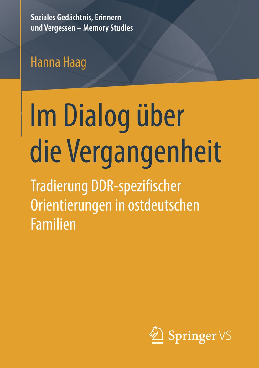 Titlebook: Im Dialog über die Vergangenheit; Tradierung DDR-spezi Hanna Haag Book 2018 Der/die Herausgeber bzw. der/die Autor(en), exklusiv lizenziert Titlebook: Im Dialog über die Vergangenheit; Tradierung DDR-spezi Hanna Haag Book 2018 Der/die Herausgeber bzw. der/die Autor(en), exklusiv lizenziert