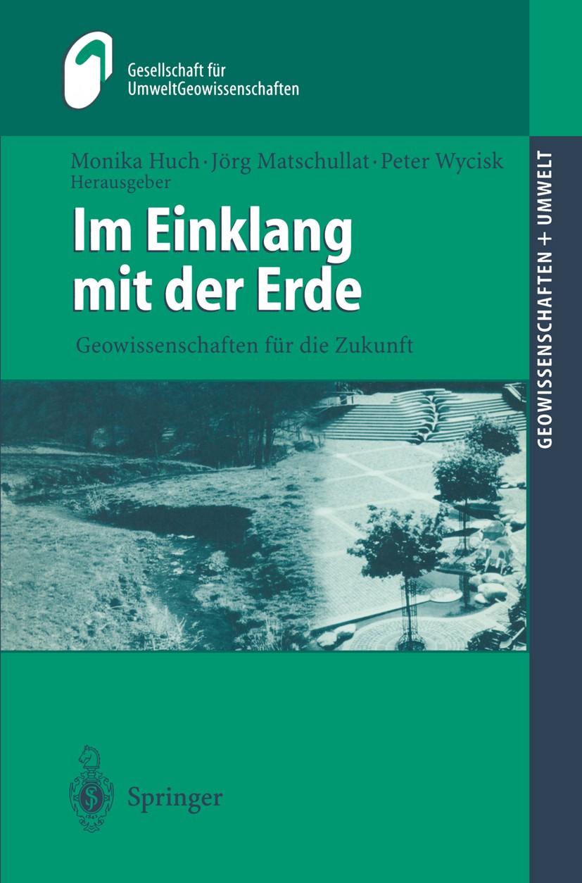 Titlebook: Im Einklang mit der Erde; Geowissenschaften fü Monika Huch,Jörg Matschullat,Peter Wycisk Book 2002 Springer-Verlag Berlin Heidelberg 2002 B Titlebook: Im Einklang mit der Erde; Geowissenschaften fü Monika Huch,Jörg Matschullat,Peter Wycisk Book 2002 Springer-Verlag Berlin Heidelberg 2002 B