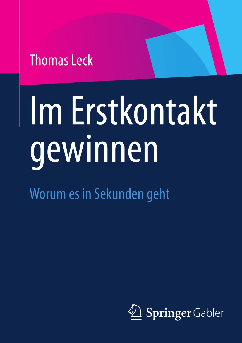 Titlebook: Im Erstkontakt gewinnen; Worum es in Sekunden Thomas Leck Book 2012 Springer Fachmedien Wiesbaden 2012 Erfolg.Kommunikation.Nachbereitung.P Titlebook: Im Erstkontakt gewinnen; Worum es in Sekunden Thomas Leck Book 2012 Springer Fachmedien Wiesbaden 2012 Erfolg.Kommunikation.Nachbereitung.P