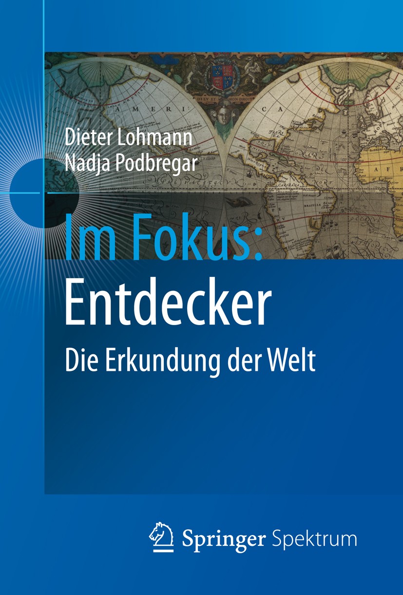 Titlebook: Im Fokus: Entdecker; Die Erkundung der We Dieter Lohmann,Nadja Podbregar Book 2012 Springer-Verlag Berlin Heidelberg 2012 Entdecker.Erde.Fo Titlebook: Im Fokus: Entdecker; Die Erkundung der We Dieter Lohmann,Nadja Podbregar Book 2012 Springer-Verlag Berlin Heidelberg 2012 Entdecker.Erde.Fo