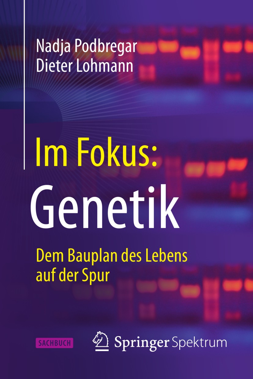 Titlebook: Im Fokus: Genetik; Dem Bauplan des Lebe Nadja Podbregar,Dieter Lohmann Book 2013 Springer-Verlag Berlin Heidelberg 2013 Chimären.DNA.Doping Titlebook: Im Fokus: Genetik; Dem Bauplan des Lebe Nadja Podbregar,Dieter Lohmann Book 2013 Springer-Verlag Berlin Heidelberg 2013 Chimären.DNA.Doping