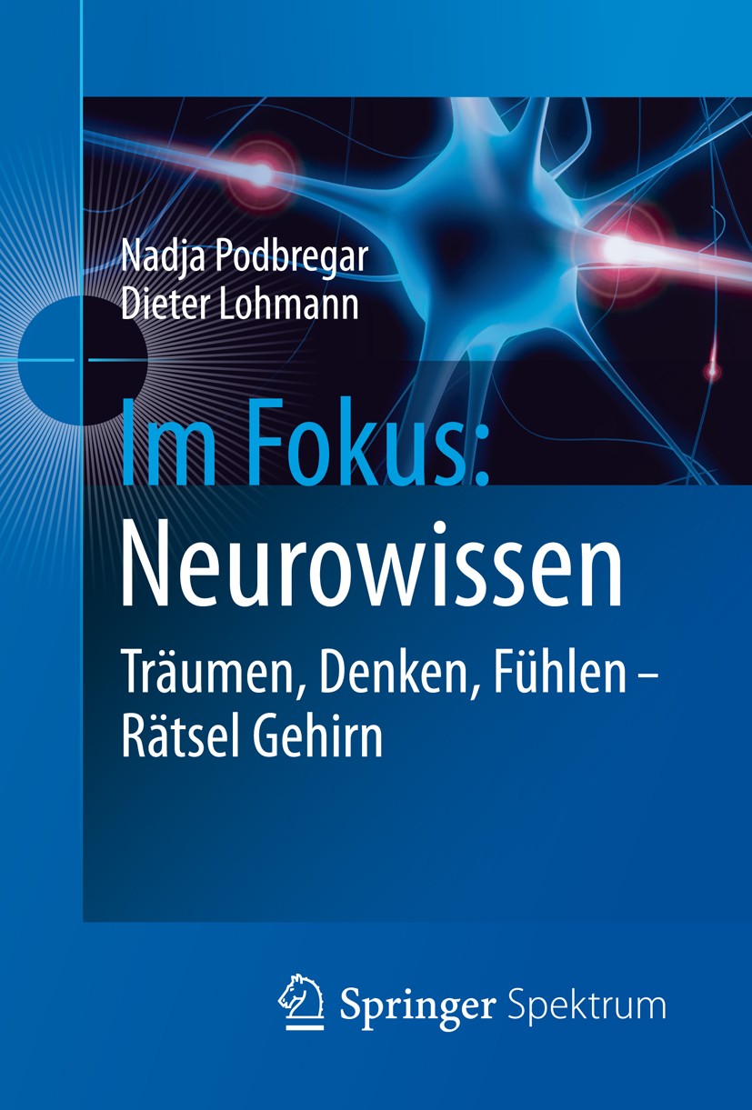 Titlebook: Im Fokus: Neurowissen; Träumen, Denken, Füh Nadja Podbregar,Dieter Lohmann Book 2012 Springer Spektrum 2012 Bewusstsein.Gehirn.Neurobiologi Titlebook: Im Fokus: Neurowissen; Träumen, Denken, Füh Nadja Podbregar,Dieter Lohmann Book 2012 Springer Spektrum 2012 Bewusstsein.Gehirn.Neurobiologi