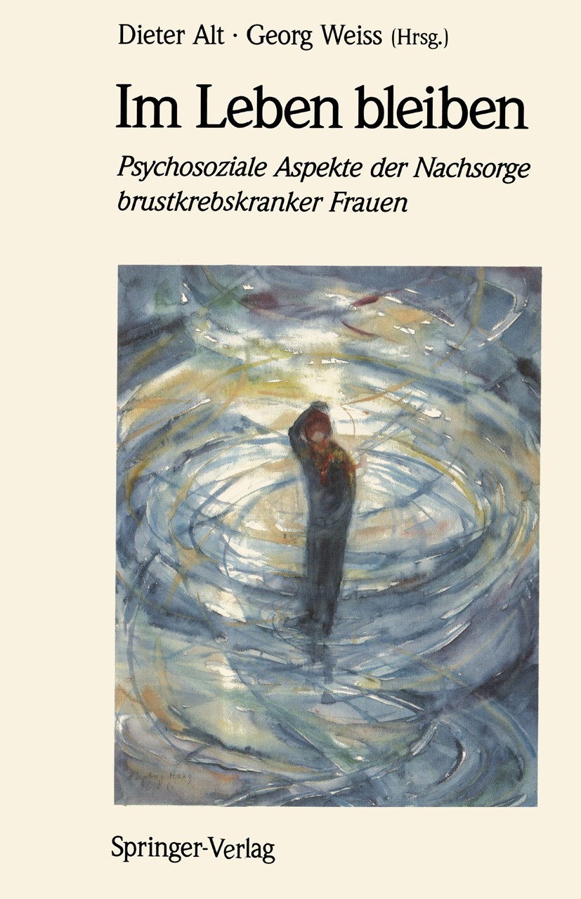 Titlebook: Im Leben bleiben; Psychosoziale Aspekt Dieter Alt (Leiter der Gruppe Onkologie/Endokrinol Book 1991 Springer-Verlag · Heidelberg 1991 Brust Titlebook: Im Leben bleiben; Psychosoziale Aspekt Dieter Alt (Leiter der Gruppe Onkologie/Endokrinol Book 1991 Springer-Verlag · Heidelberg 1991 Brust