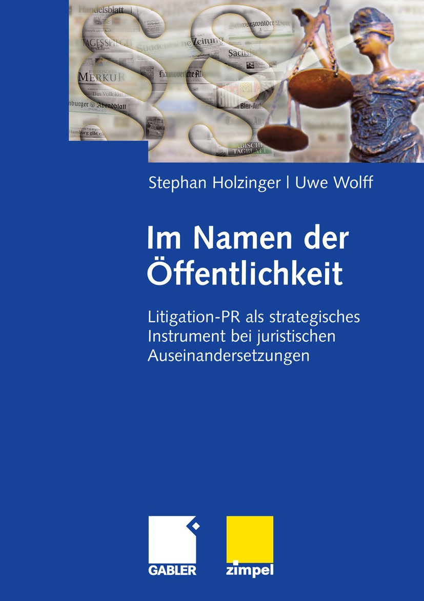 Titlebook: Im Namen der Öffentlichkeit; Litigation-PR als st Stephan Holzinger,Uwe Wolff Book 2009 Gabler Verlag | Springer Fachmedien Wiesbaden GmbH, Titlebook: Im Namen der Öffentlichkeit; Litigation-PR als st Stephan Holzinger,Uwe Wolff Book 2009 Gabler Verlag | Springer Fachmedien Wiesbaden GmbH,