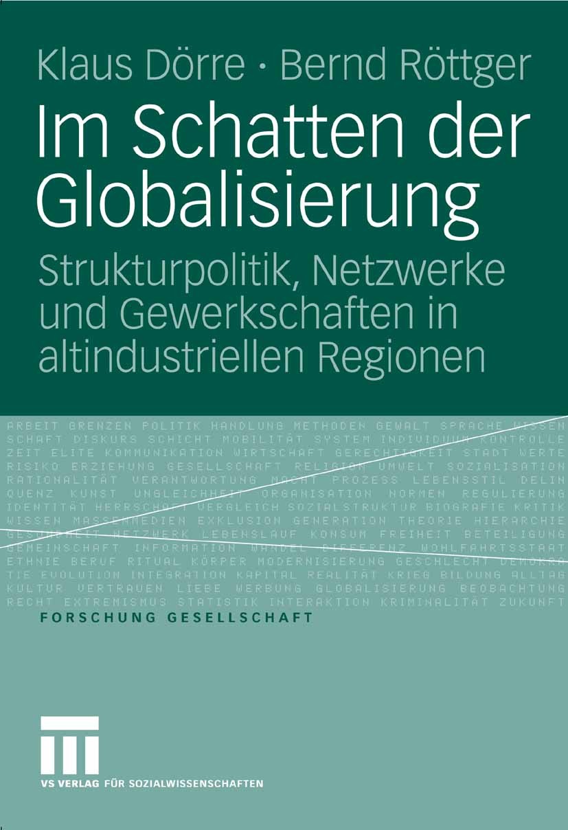 Titlebook: Im Schatten der Globalisierung; Strukturpolitik, Net Klaus Dörre,Bernd Röttger Book 2006 VS Verlag für Sozialwissenschaften | Springer Fach Titlebook: Im Schatten der Globalisierung; Strukturpolitik, Net Klaus Dörre,Bernd Röttger Book 2006 VS Verlag für Sozialwissenschaften | Springer Fach