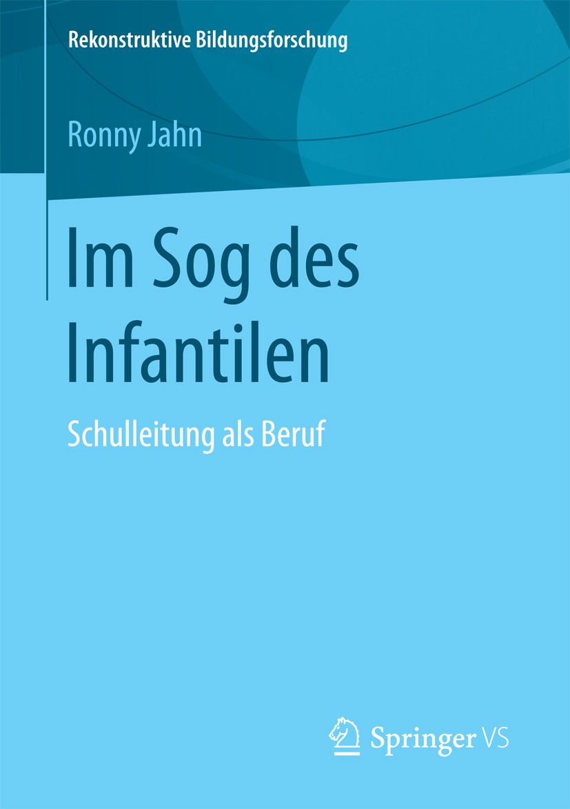 Titlebook: Im Sog des Infantilen; Schulleitung als Ber Ronny Jahn Book 2017 Springer Fachmedien Wiesbaden 2017 Schule.Führung.Schulentwicklung.Supervi Titlebook: Im Sog des Infantilen; Schulleitung als Ber Ronny Jahn Book 2017 Springer Fachmedien Wiesbaden 2017 Schule.Führung.Schulentwicklung.Supervi