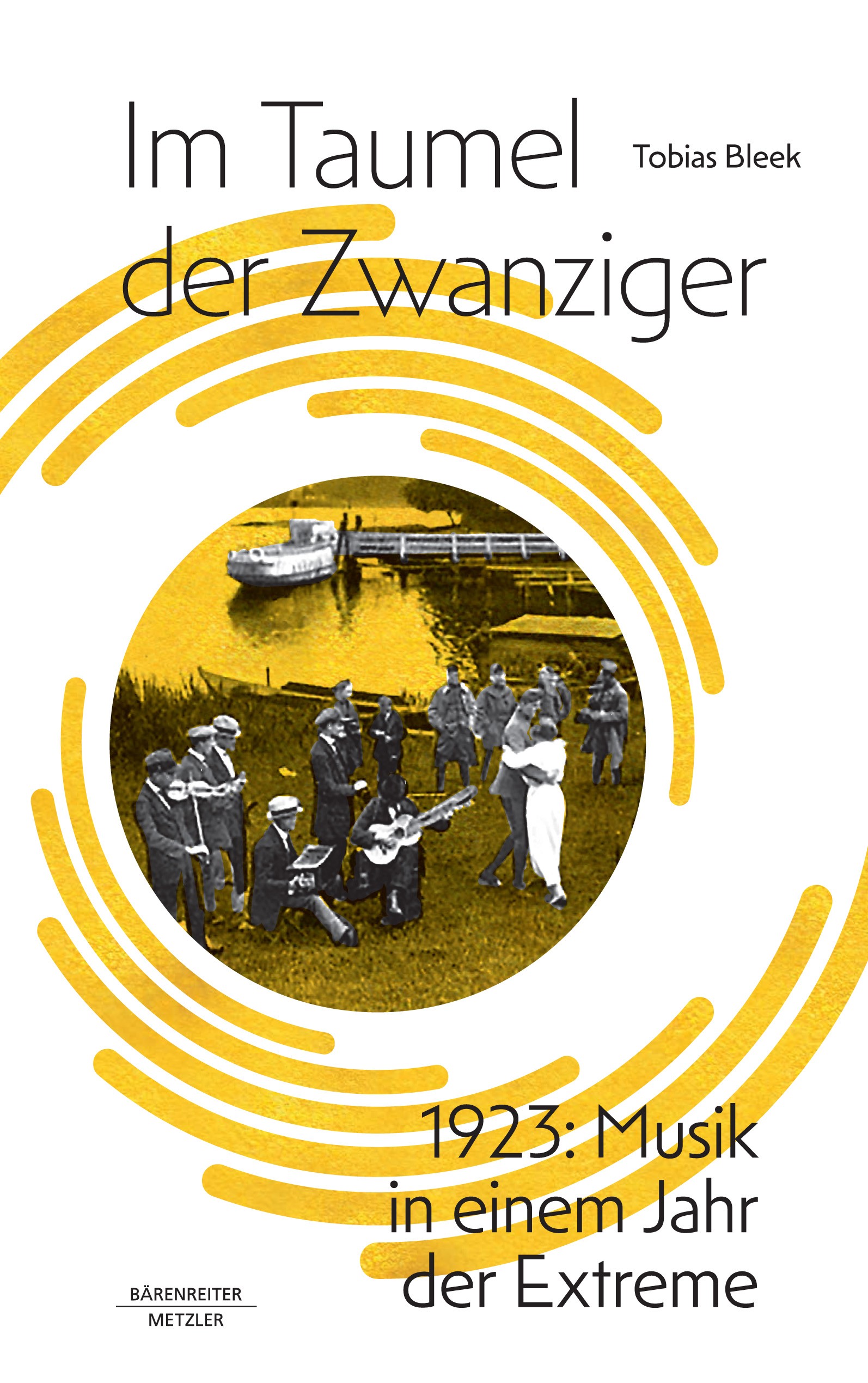 Titlebook: Im Taumel der Zwanziger; 1923: Musik in einem Tobias Bleek Book 2023 B�renreiter-Verlag 2023 Weimarer Republik.Die Goldenen Zwanziger.Schal Titlebook: Im Taumel der Zwanziger; 1923: Musik in einem Tobias Bleek Book 2023 B�renreiter-Verlag 2023 Weimarer Republik.Die Goldenen Zwanziger.Schal