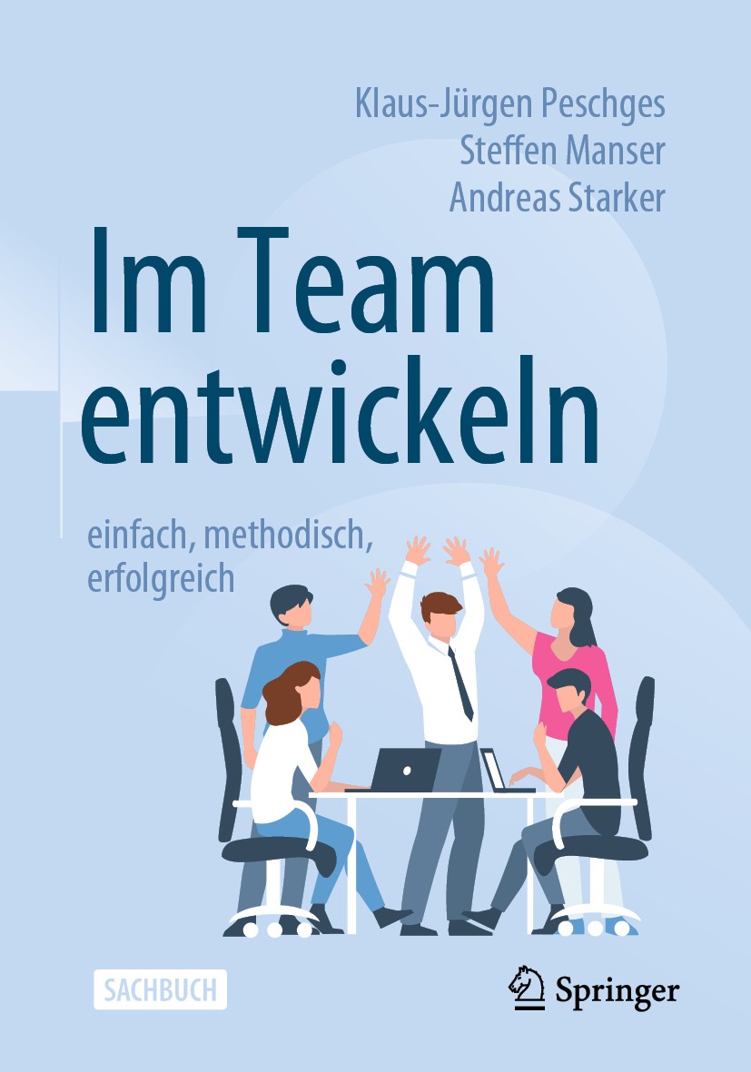 Titlebook: Im Team entwickeln – einfach, methodisch, erfolgreich; Klaus-Jürgen Peschges,Steffen Manser,Andreas Stark Book 2020Latest edition Der/die Titlebook: Im Team entwickeln – einfach, methodisch, erfolgreich; Klaus-Jürgen Peschges,Steffen Manser,Andreas Stark Book 2020Latest edition Der/die