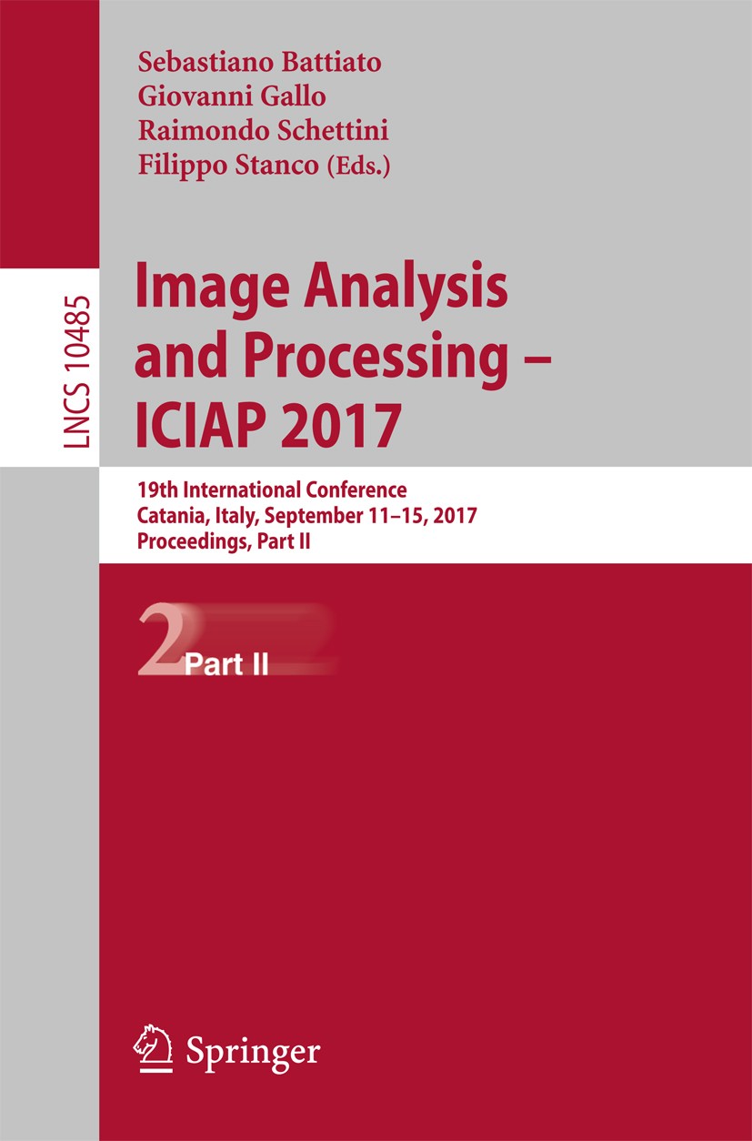 Titlebook: Image Analysis and Processing - ICIAP 2017; 19th International C Sebastiano Battiato,Giovanni Gallo,Filippo Stanco Conference proceedings 2 Titlebook: Image Analysis and Processing - ICIAP 2017; 19th International C Sebastiano Battiato,Giovanni Gallo,Filippo Stanco Conference proceedings 2