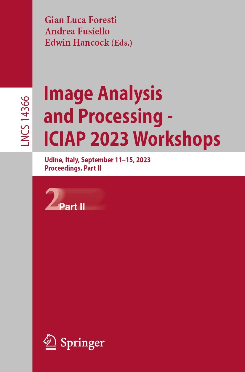 Titlebook: Image Analysis and Processing - ICIAP 2023 Workshops; Udine, Italy, Septem Gian Luca Foresti,Andrea Fusiello,Edwin Hancock Conference proce Titlebook: Image Analysis and Processing - ICIAP 2023 Workshops; Udine, Italy, Septem Gian Luca Foresti,Andrea Fusiello,Edwin Hancock Conference proce