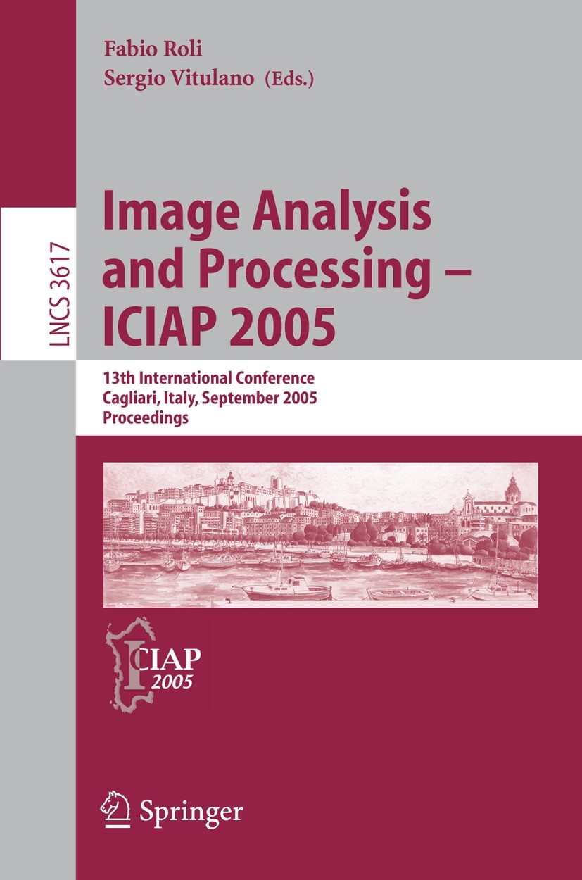Titlebook: Image Analysis and Processing – ICIAP 2005; 13th International C Fabio Roli,Sergio Vitulano Conference proceedings 20051st edition Springer Titlebook: Image Analysis and Processing – ICIAP 2005; 13th International C Fabio Roli,Sergio Vitulano Conference proceedings 20051st edition Springer