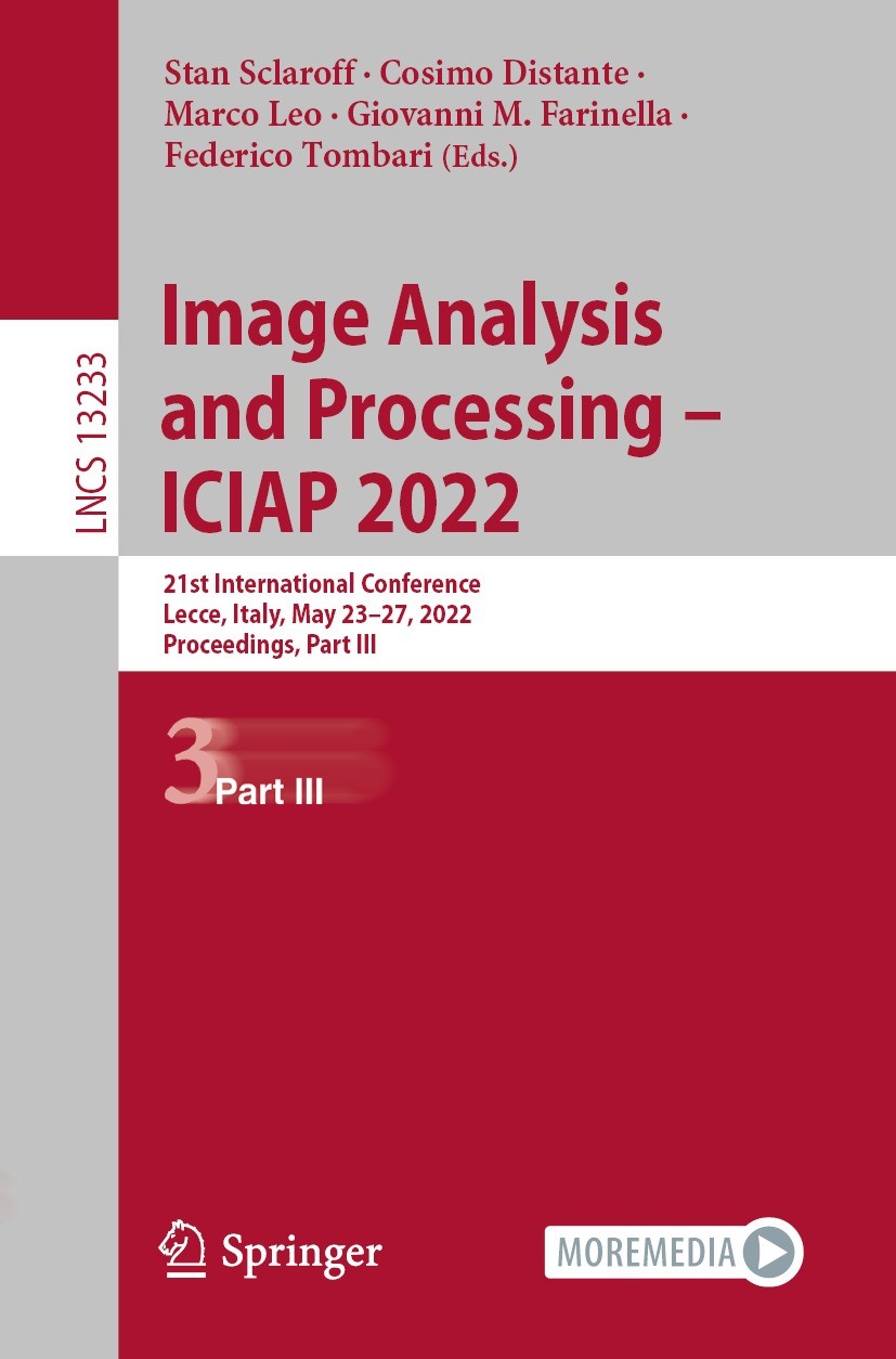 Titlebook: Image Analysis and Processing – ICIAP 2022; 21st International C Stan Sclaroff,Cosimo Distante,Federico Tombari Conference proceedings 2022 Titlebook: Image Analysis and Processing – ICIAP 2022; 21st International C Stan Sclaroff,Cosimo Distante,Federico Tombari Conference proceedings 2022