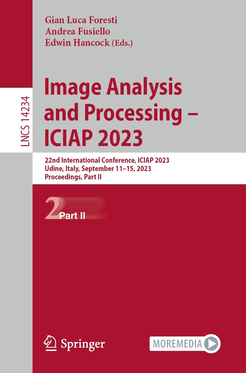 Titlebook: Image Analysis and Processing – ICIAP 2023; 22nd International C Gian Luca Foresti,Andrea Fusiello,Edwin Hancock Conference proceedings 202 Titlebook: Image Analysis and Processing – ICIAP 2023; 22nd International C Gian Luca Foresti,Andrea Fusiello,Edwin Hancock Conference proceedings 202
