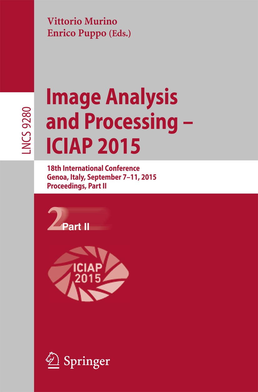 Titlebook: Image Analysis and Processing — ICIAP 2015; 18th International C Vittorio Murino,Enrico Puppo Conference proceedings 2015 Springer Nature S Titlebook: Image Analysis and Processing — ICIAP 2015; 18th International C Vittorio Murino,Enrico Puppo Conference proceedings 2015 Springer Nature S